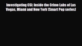 there is Investigating CSI: Inside the Crime Labs of Las Vegas Miami and New York (Smart Pop