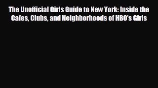 behold The Unofficial Girls Guide to New York: Inside the Cafes Clubs and Neighborhoods of
