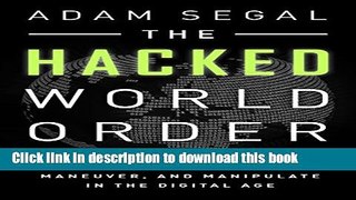 Download The Hacked World Order: How Nations Fight, Trade, Maneuver, and Manipulate in the Digital