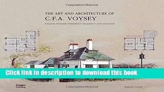 Read The Art and Architecture of C.F.A. Voysey: English Pioneer Modernist Architect   Designer