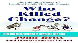 Download Who Killed Change?: Solving the Mystery of Leading People Through Change  Ebook Online