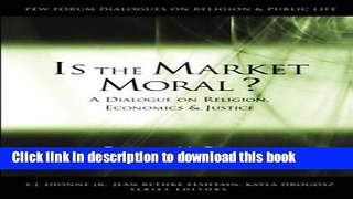 Read Is the Market Moral?: A Dialogue on Religion, Economics and Justice (Pew Forum Dialogue