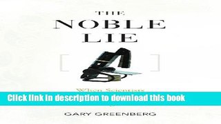 Read The Noble Lie: When Scientists Give the Right Answers for the Wrong Reasons  PDF Online