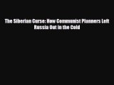 READ book The Siberian Curse: How Communist Planners Left Russia Out in the Cold  FREE BOOOK