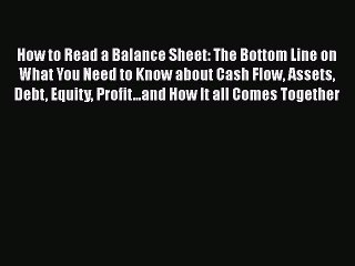 READ book  How to Read a Balance Sheet: The Bottom Line on What You Need to Know about Cash