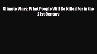 EBOOK ONLINE Climate Wars: What People Will Be Killed For in the 21st Century READ ONLINE