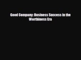 Free [PDF] Downlaod Good Company: Business Success in the Worthiness Era  FREE BOOOK ONLINE