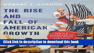 Read Books The Rise and Fall of American Growth: The U.S. Standard of Living since the Civil War