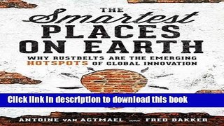 Read Books The Smartest Places on Earth: Why Rustbelts Are the Emerging Hotspots of Global