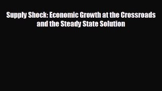 READ book Supply Shock: Economic Growth at the Crossroads and the Steady State Solution READ