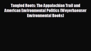 READ book Tangled Roots: The Appalachian Trail and American Environmental Politics (Weyerhaeuser