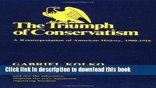 Read Books The Triumph of Conservatism: A Reinterpretation of American History, 1900-1916 E-Book