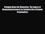 READ book Bringing Down the Mountains: The Impact of Mountaintop Removal on Southern West