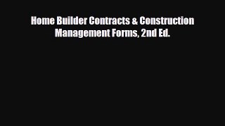 READ book Home Builder Contracts & Construction Management Forms 2nd Ed.  FREE BOOOK ONLINE