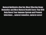 Read Natural Antibiotics Box Set: Most Effective Home Remedies and Most Natural Health Cures