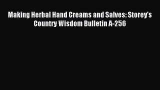 Read Making Herbal Hand Creams and Salves: Storey's Country Wisdom Bulletin A-256 PDF Free