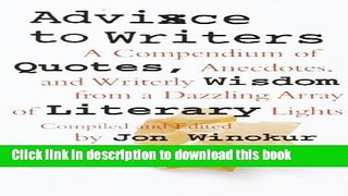 Read Book Advice to Writers: A Compendium of Quotes, Anecdotes, and Writerly Wisdom from a