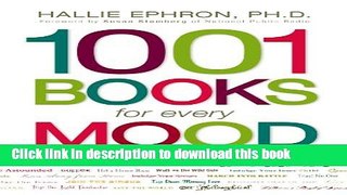 Read Book 1001 Books for Every Mood: A Bibliophile s Guide to Unwinding, Misbehaving, Forgiving,