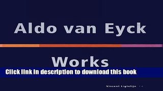 Read Aldo van Eyck, Works  Ebook Free