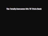 there is The Totally Awesome 80s TV Trivia Book