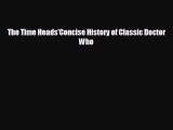 complete The Time Heads'Concise History of Classic Doctor Who