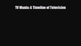 there is TV Mania: A Timeline of Television