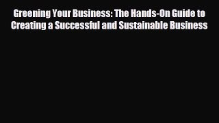 EBOOK ONLINE Greening Your Business: The Hands-On Guide to Creating a Successful and Sustainable
