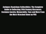 FREE PDF Antiques Roadshow Collectibles: The Complete Guide to Collecting 20th Century Glassware