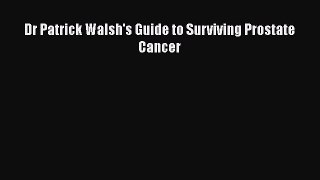 Read Dr Patrick Walsh's Guide to Surviving Prostate Cancer Ebook Free