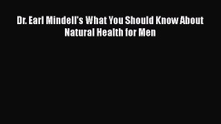 Read Dr. Earl Mindell's What You Should Know About Natural Health for Men PDF Online