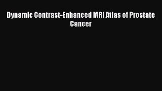 Download Dynamic Contrast-Enhanced MRI Atlas of Prostate Cancer Ebook Free