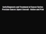 Read Early Diagnosis and Treatment of Cancer Series: Prostate Cancer: Expert Consult - Online