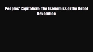 FREE DOWNLOAD Peoples' Capitalism: The Economics of the Robot Revolution  DOWNLOAD ONLINE