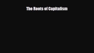 READ book The Roots of Capitalism  FREE BOOOK ONLINE