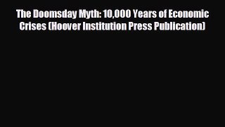 Free [PDF] Downlaod The Doomsday Myth: 10000 Years of Economic Crises (Hoover Institution