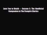 there is Love You to Death — Season 5: The Unofficial Companion to The Vampire Diaries