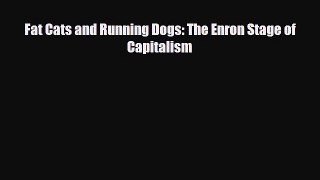 Free [PDF] Downlaod Fat Cats and Running Dogs: The Enron Stage of Capitalism READ ONLINE