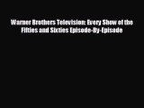 complete Warner Brothers Television: Every Show of the Fifties and Sixties Episode-By-Episode
