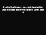 READ book Creating New Business Ideas and Opportunities (Matt Kinsella's Real World Business