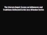 complete The Literary Angel: Essays on Influences and Traditions Reflected in the Joss Whedon