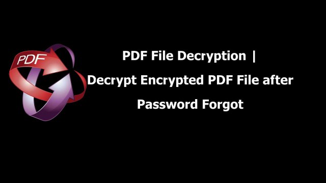 PDF File Decryption | Decrypt Encrypted PDF File after Password Forgot