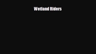 FREE DOWNLOAD Wetland Riders  DOWNLOAD ONLINE