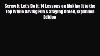 FREE PDF Screw It Let's Do It: 14 Lessons on Making It to the Top While Having Fun & Staying
