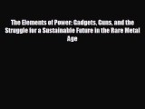 READ book The Elements of Power: Gadgets Guns and the Struggle for a Sustainable Future in