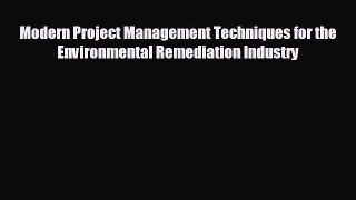 READ book Modern Project Management Techniques for the Environmental Remediation Industry