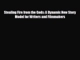 EBOOK ONLINE Stealing Fire from the Gods: A Dynamic New Story Model for Writers and Filmmakers