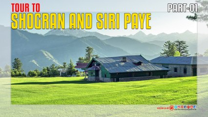Tour to Shogran and Siri Paye Part-01