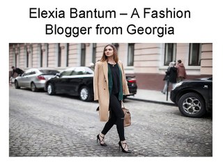 Elexia Bantum – A Fashion Blogger from Georgia