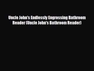 complete Uncle John's Endlessly Engrossing Bathroom Reader (Uncle John's Bathroom Reader)