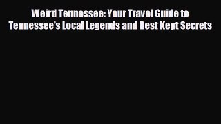 behold Weird Tennessee: Your Travel Guide to Tennessee's Local Legends and Best Kept Secrets
